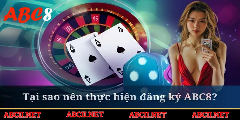 Đăng ký ABC8 giúp khách hàng trải nghiệm thế giới game cược phong phú