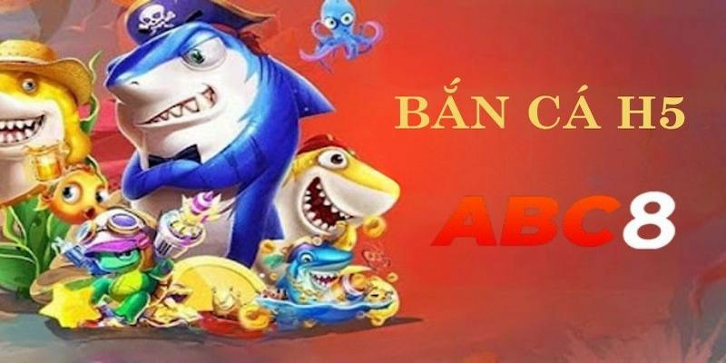 bắn cá h5 abc8