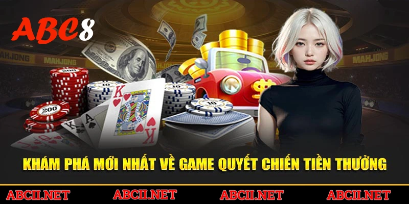 Khám phá mới nhất về game quyết chiến tiền thưởng